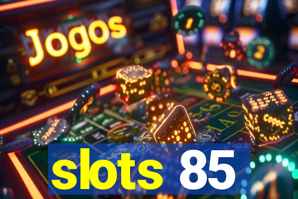 slots 85